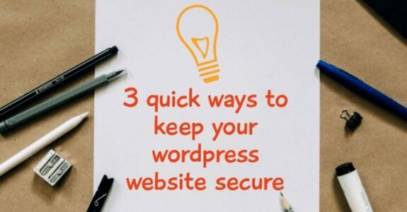 3 quick ways to keep your WordPress website secure