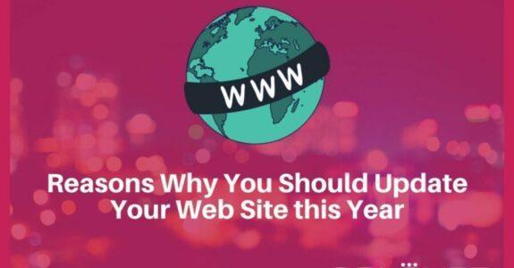 Reasons Why You Should Update Your Web Site this Year