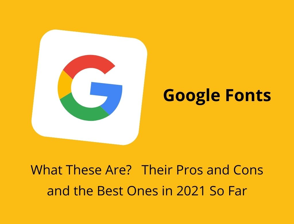 Google Fonts: What They Are, Pros and Cons, and the Best Ones in 2021 So Far