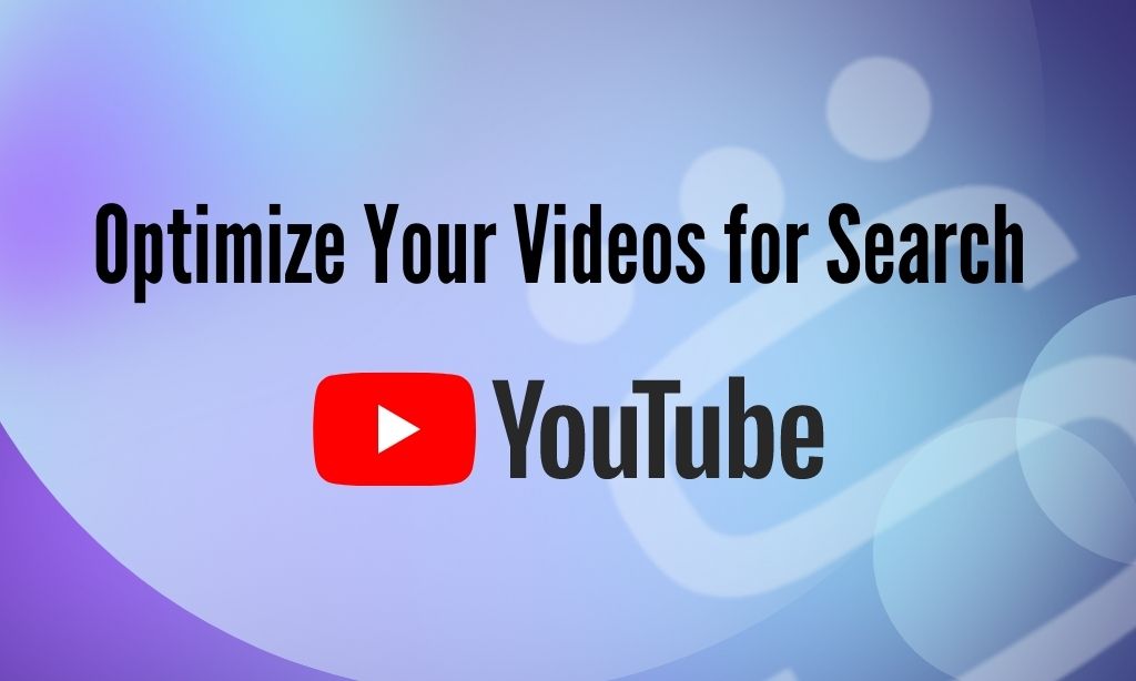How To Optimize Your Videos for Search - YouTube SEO Guide 2022