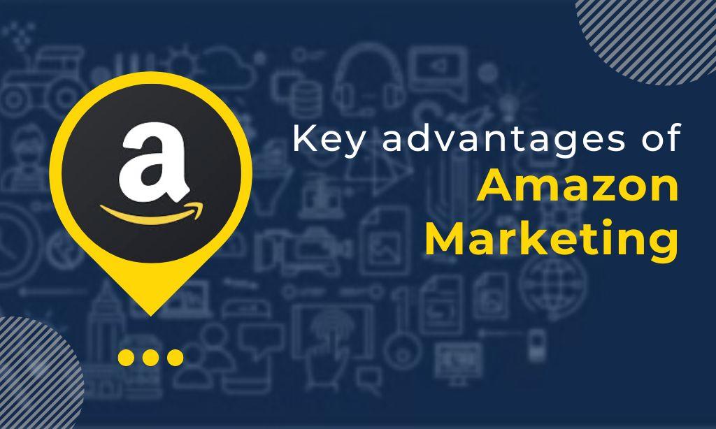 Key advantages of Amazon Marketing