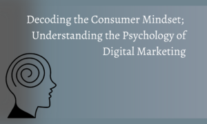 Decoding the Consumer Mindset; Understanding the Psychology of Digital Marketing