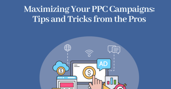 Maximizing Your PPC Campaign. Tips and tricks from the pros