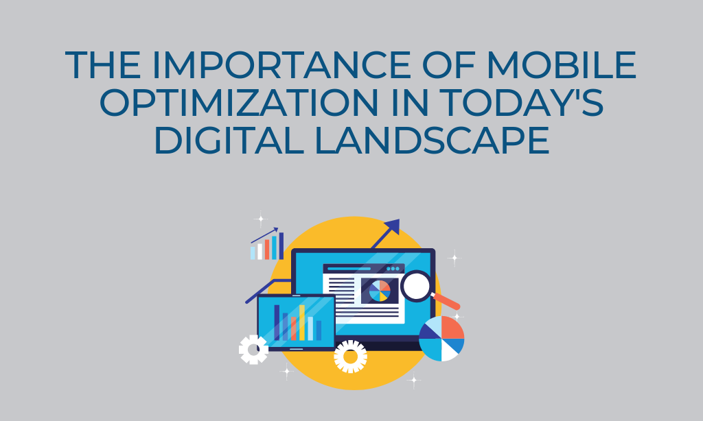 The Importance of Mobile Optimization in Today's Digital Landscape