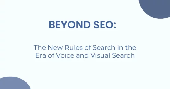 Beyond SEO: The New Rules of Search in the Era of Voice and Visual Search