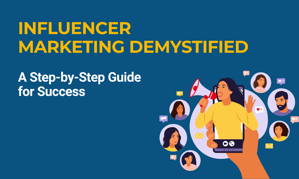 Influencer Marketing Deciphered: A Step-by-Step Guide for Success
