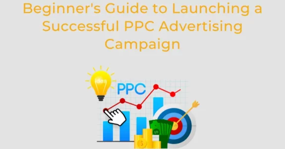 Beginner's Guide to Launching a Successful PPC Advertising Campaign