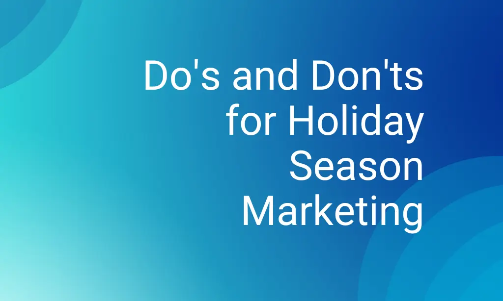 Do's and Don'ts for Holiday Season Marketing
