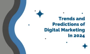 Trends and Predictions of Digital Marketing In 2024