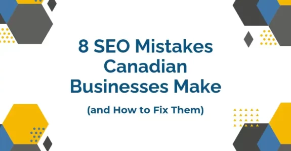 8 SEO mistakes Canadian businesses make (and how to fox them)