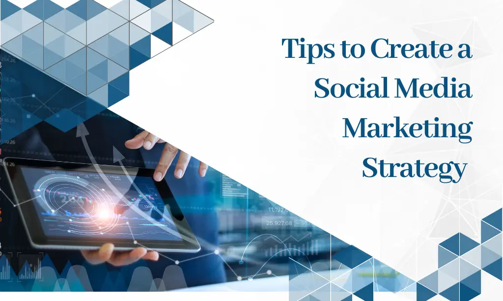 Tips to Create a Social Media Marketing Strategy