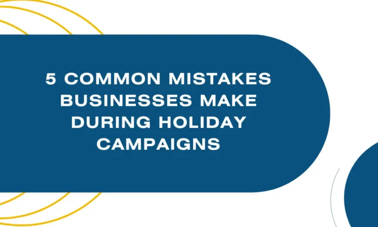 5 Common Mistakes Businesses Make During Holiday Campaigns