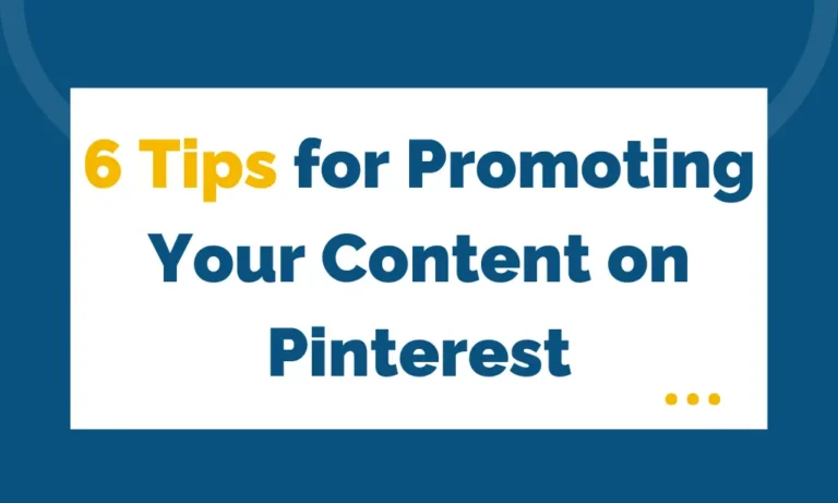6 TIPS FOR PROMOTING YOUR CONTENT ON PINTEREST