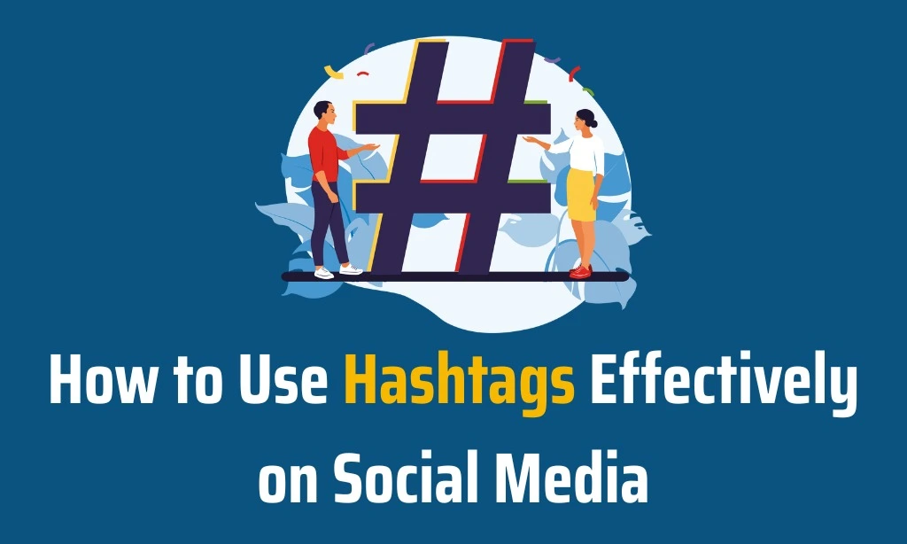 How to use hashtags more effectively